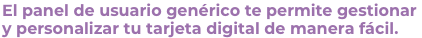 El panel de usuario genrico te permite gestionar y personalizar tu tarjeta digital de manera fcil.
